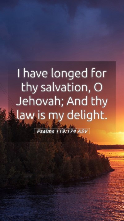 Picture 05 - Psalms 119:174 ASV Mobile Phone Wallpaper - I have longed for thy salvation, O Jehovah; And - Mobile Bible Verse Wallpaper
