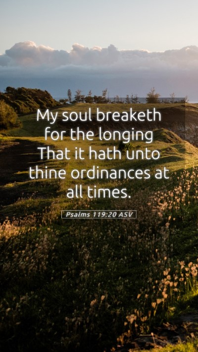 Picture 05 - Psalms 119:20 ASV Mobile Phone Wallpaper - My soul breaketh for the longing That it hath - Mobile Bible Verse Wallpaper