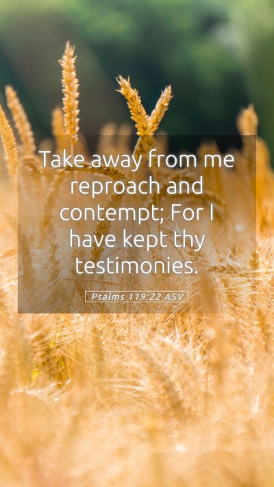 Picture 05 - Psalms 119:22 ASV Mobile Phone Wallpaper - Take away from me reproach and contempt; For I - Mobile Bible Verse Wallpaper