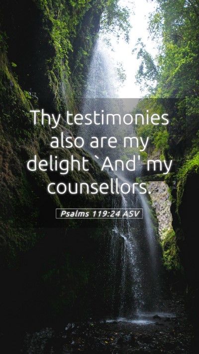 Picture 05 - Psalms 119:24 ASV Mobile Phone Wallpaper - Thy testimonies also are my delight `And' my - Mobile Bible Verse Wallpaper