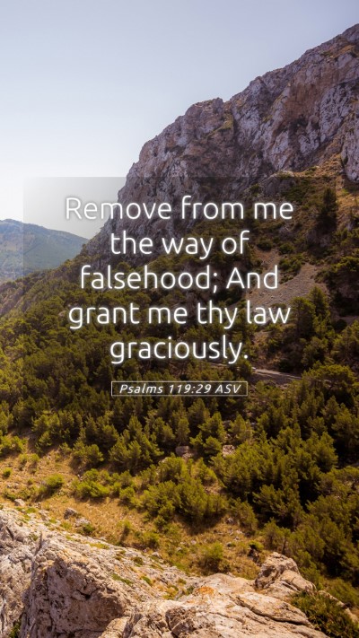 Picture 05 - Psalms 119:29 ASV Mobile Phone Wallpaper - Remove from me the way of falsehood; And grant me - Mobile Bible Verse Wallpaper