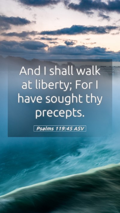 Picture 05 - Psalms 119:45 ASV Mobile Phone Wallpaper - And I shall walk at liberty; For I have sought - Mobile Bible Verse Wallpaper
