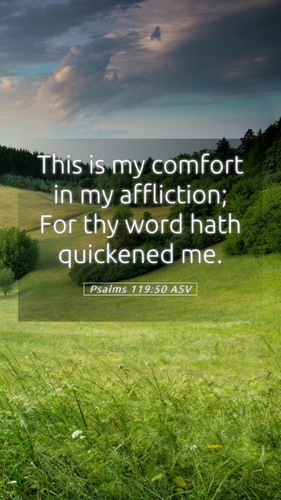 Picture 05 - Psalms 119:50 ASV Mobile Phone Wallpaper - This is my comfort in my affliction; For thy word - Mobile Bible Verse Wallpaper