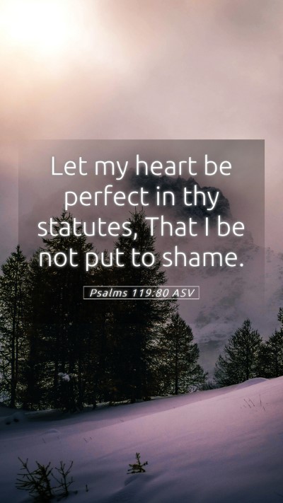 Picture 05 - Psalms 119:80 ASV Mobile Phone Wallpaper - Let my heart be perfect in thy statutes, That I - Mobile Bible Verse Wallpaper