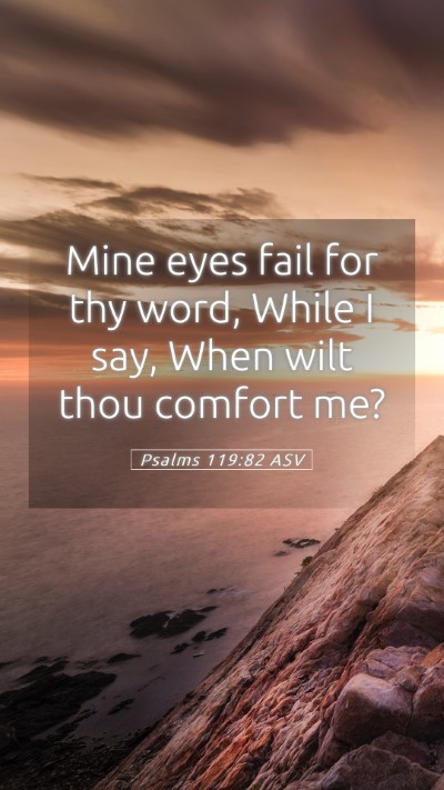 Picture 05 - Psalms 119:82 ASV Mobile Phone Wallpaper - Mine eyes fail for thy word, While I say, When - Mobile Bible Verse Wallpaper
