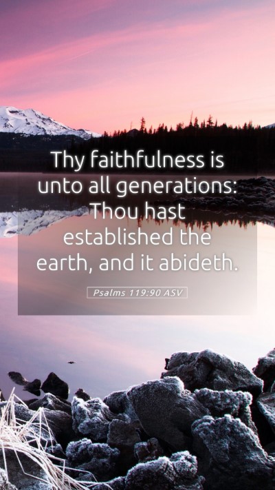Picture 05 - Psalms 119:90 ASV Mobile Phone Wallpaper - Thy faithfulness is unto all generations: Thou - Mobile Bible Verse Wallpaper