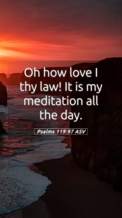 Picture 05 - Psalms 119:97 ASV Mobile Phone Wallpaper - Oh how love I thy law! It is my meditation all - Mobile Bible Verse Wallpaper