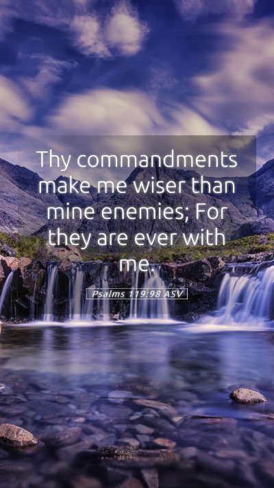 Picture 05 - Psalms 119:98 ASV Mobile Phone Wallpaper - Thy commandments make me wiser than mine enemies; - Mobile Bible Verse Wallpaper