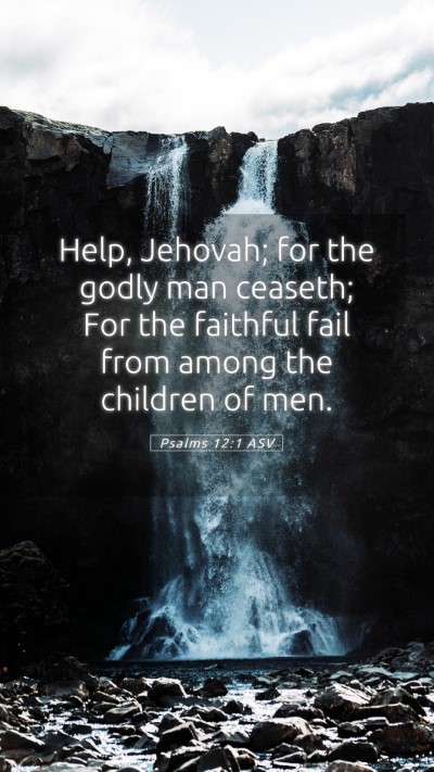 Picture 05 - Psalms 12:1 ASV Mobile Phone Wallpaper - Help, Jehovah; for the godly man ceaseth; For the - Mobile Bible Verse Wallpaper