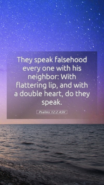 Picture 05 - Psalms 12:2 ASV Mobile Phone Wallpaper - They speak falsehood every one with his neighbor: - Mobile Bible Verse Wallpaper