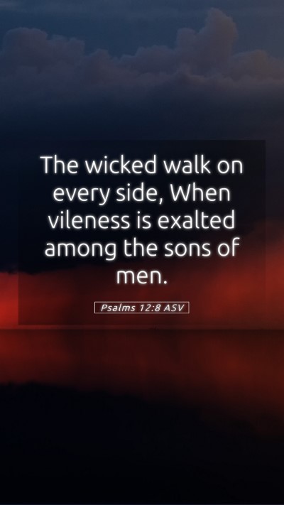 Picture 05 - Psalms 12:8 ASV Mobile Phone Wallpaper - The wicked walk on every side, When vileness is - Mobile Bible Verse Wallpaper