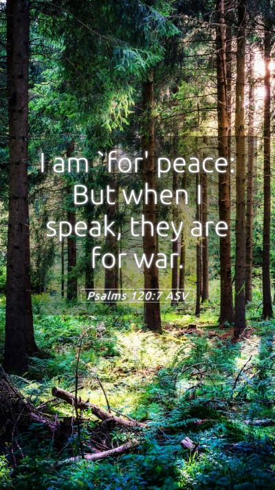 Picture 05 - Psalms 120:7 ASV Mobile Phone Wallpaper - I am `for' peace: But when I speak, they are for - Mobile Bible Verse Wallpaper