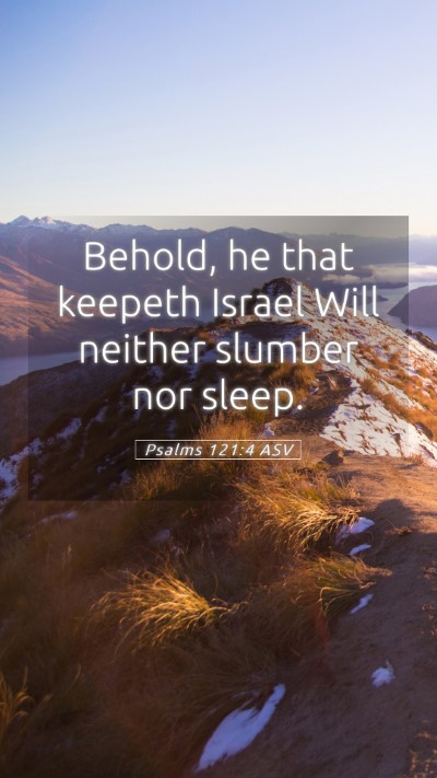 Picture 05 - Psalms 121:4 ASV Mobile Phone Wallpaper - Behold, he that keepeth Israel Will neither - Mobile Bible Verse Wallpaper