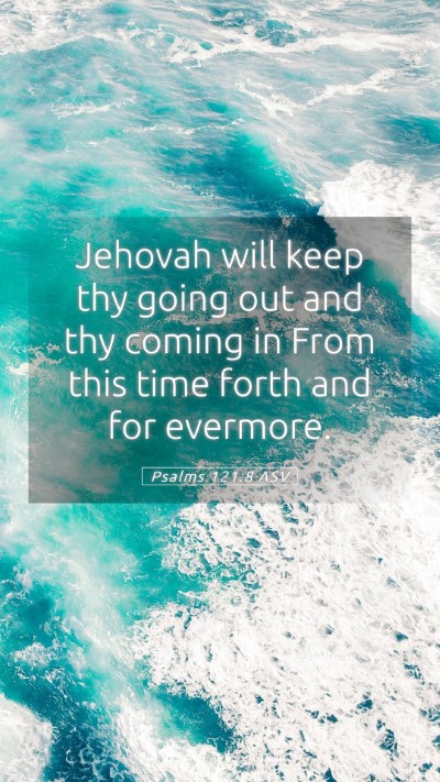 Picture 05 - Psalms 121:8 ASV Mobile Phone Wallpaper - Jehovah will keep thy going out and thy coming in - Mobile Bible Verse Wallpaper