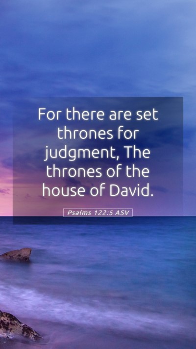 Picture 05 - Psalms 122:5 ASV Mobile Phone Wallpaper - For there are set thrones for judgment, The - Mobile Bible Verse Wallpaper