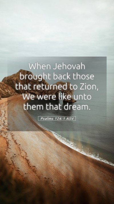 Picture 05 - Psalms 126:1 ASV Mobile Phone Wallpaper - When Jehovah brought back those that returned to - Mobile Bible Verse Wallpaper