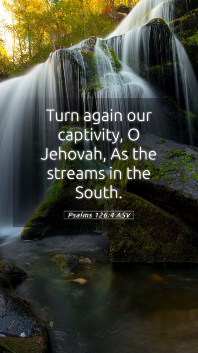Picture 05 - Psalms 126:4 ASV Mobile Phone Wallpaper - Turn again our captivity, O Jehovah, As the - Mobile Bible Verse Wallpaper