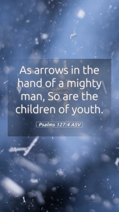 Picture 05 - Psalms 127:4 ASV Mobile Phone Wallpaper - As arrows in the hand of a mighty man, So are the - Mobile Bible Verse Wallpaper