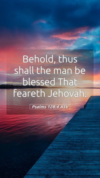 Picture 05 - Psalms 128:4 ASV Mobile Phone Wallpaper - Behold, thus shall the man be blessed That - Mobile Bible Verse Wallpaper