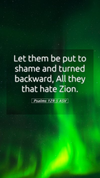 Picture 05 - Psalms 129:5 ASV Mobile Phone Wallpaper - Let them be put to shame and turned backward, All - Mobile Bible Verse Wallpaper