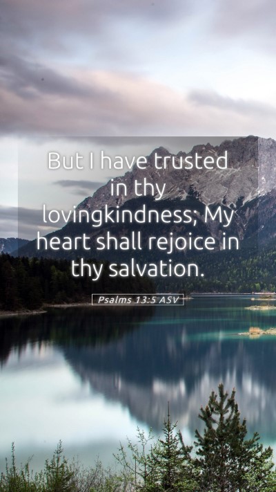 Picture 05 - Psalms 13:5 ASV Mobile Phone Wallpaper - But I have trusted in thy lovingkindness; My - Mobile Bible Verse Wallpaper