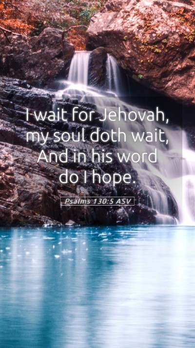 Picture 05 - Psalms 130:5 ASV Mobile Phone Wallpaper - I wait for Jehovah, my soul doth wait, And in his - Mobile Bible Verse Wallpaper