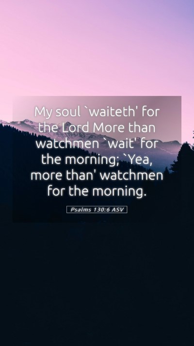 Picture 05 - Psalms 130:6 ASV Mobile Phone Wallpaper - My soul `waiteth' for the Lord More than watchmen - Mobile Bible Verse Wallpaper