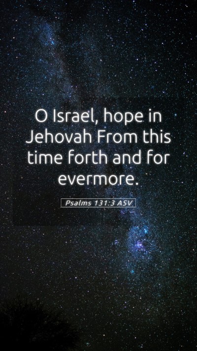 Picture 05 - Psalms 131:3 ASV Mobile Phone Wallpaper - O Israel, hope in Jehovah From this time forth - Mobile Bible Verse Wallpaper