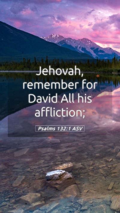 Picture 05 - Psalms 132:1 ASV Mobile Phone Wallpaper - Jehovah, remember for David All his - Mobile Bible Verse Wallpaper