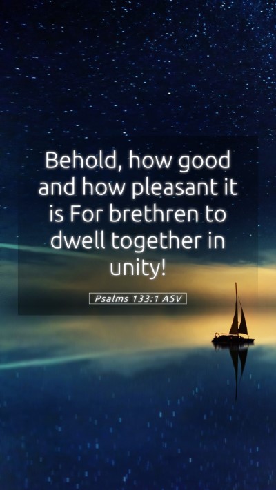 Picture 05 - Psalms 133:1 ASV Mobile Phone Wallpaper - Behold, how good and how pleasant it is For - Mobile Bible Verse Wallpaper