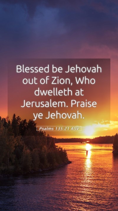 Picture 05 - Psalms 135:21 ASV Mobile Phone Wallpaper - Blessed be Jehovah out of Zion, Who dwelleth at - Mobile Bible Verse Wallpaper