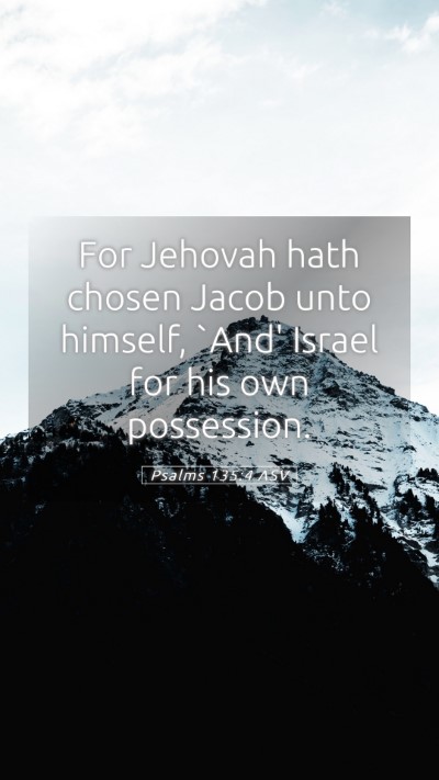 Picture 05 - Psalms 135:4 ASV Mobile Phone Wallpaper - For Jehovah hath chosen Jacob unto himself, `And' - Mobile Bible Verse Wallpaper