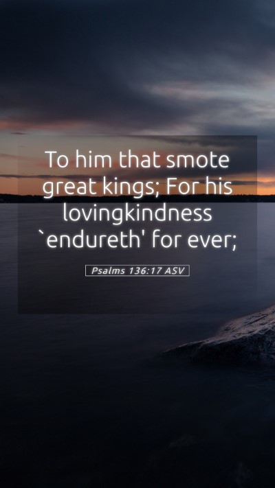 Picture 05 - Psalms 136:17 ASV Mobile Phone Wallpaper - To him that smote great kings; For his - Mobile Bible Verse Wallpaper