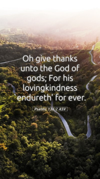 Picture 05 - Psalms 136:2 ASV Mobile Phone Wallpaper - Oh give thanks unto the God of gods; For his - Mobile Bible Verse Wallpaper