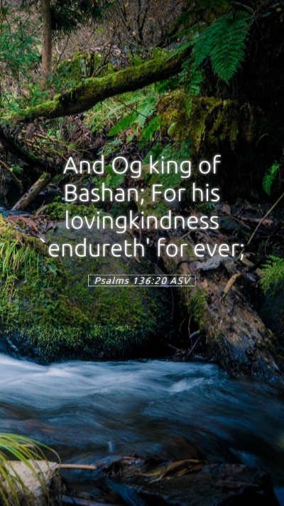 Picture 05 - Psalms 136:20 ASV Mobile Phone Wallpaper - And Og king of Bashan; For his lovingkindness - Mobile Bible Verse Wallpaper