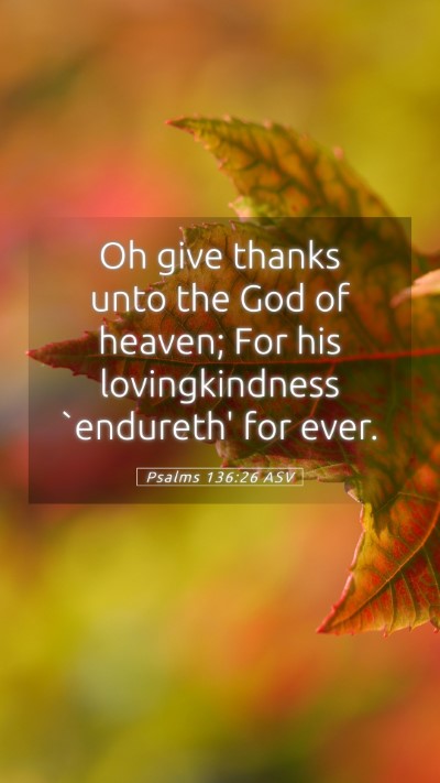 Picture 05 - Psalms 136:26 ASV Mobile Phone Wallpaper - Oh give thanks unto the God of heaven; For his - Mobile Bible Verse Wallpaper