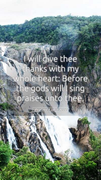 Picture 05 - Psalms 138:1 ASV Mobile Phone Wallpaper - I will give thee thanks with my whole heart: - Mobile Bible Verse Wallpaper