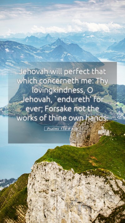 Picture 05 - Psalms 138:8 ASV Mobile Phone Wallpaper - Jehovah will perfect that which concerneth me: - Mobile Bible Verse Wallpaper