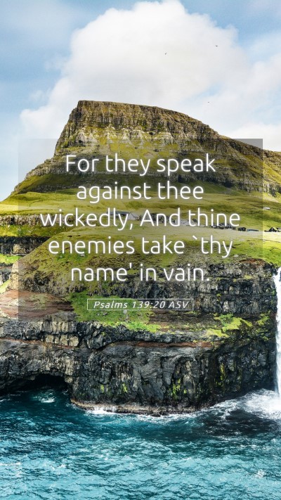 Picture 05 - Psalms 139:20 ASV Mobile Phone Wallpaper - For they speak against thee wickedly, And thine - Mobile Bible Verse Wallpaper