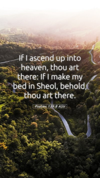 Picture 05 - Psalms 139:8 ASV Mobile Phone Wallpaper - If I ascend up into heaven, thou art there: If I - Mobile Bible Verse Wallpaper