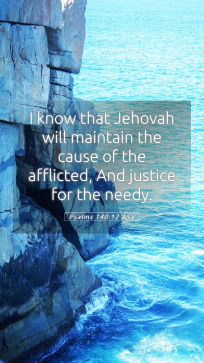 Picture 05 - Psalms 140:12 ASV Mobile Phone Wallpaper - I know that Jehovah will maintain the cause of - Mobile Bible Verse Wallpaper