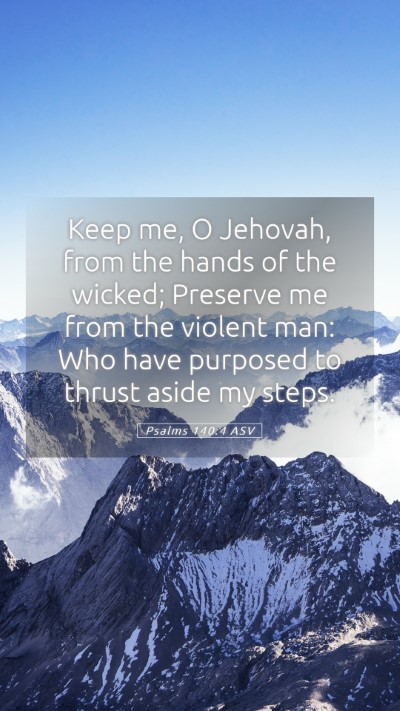 Picture 05 - Psalms 140:4 ASV Mobile Phone Wallpaper - Keep me, O Jehovah, from the hands of the wicked; - Mobile Bible Verse Wallpaper