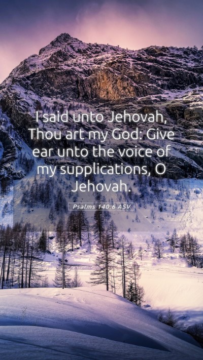 Picture 05 - Psalms 140:6 ASV Mobile Phone Wallpaper - I said unto Jehovah, Thou art my God: Give ear - Mobile Bible Verse Wallpaper