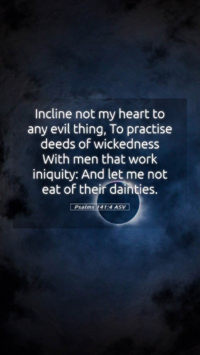Picture 05 - Psalms 141:4 ASV Mobile Phone Wallpaper - Incline not my heart to any evil thing, To - Mobile Bible Verse Wallpaper
