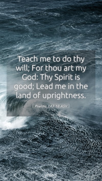 Picture 05 - Psalms 143:10 ASV Mobile Phone Wallpaper - Teach me to do thy will; For thou art my God: Thy - Mobile Bible Verse Wallpaper