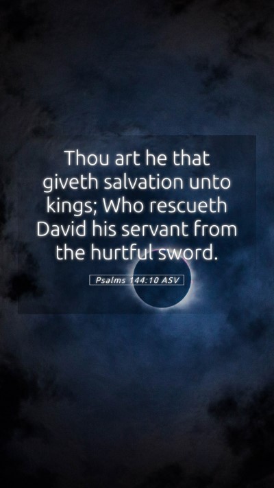 Picture 05 - Psalms 144:10 ASV Mobile Phone Wallpaper - Thou art he that giveth salvation unto kings; Who - Mobile Bible Verse Wallpaper