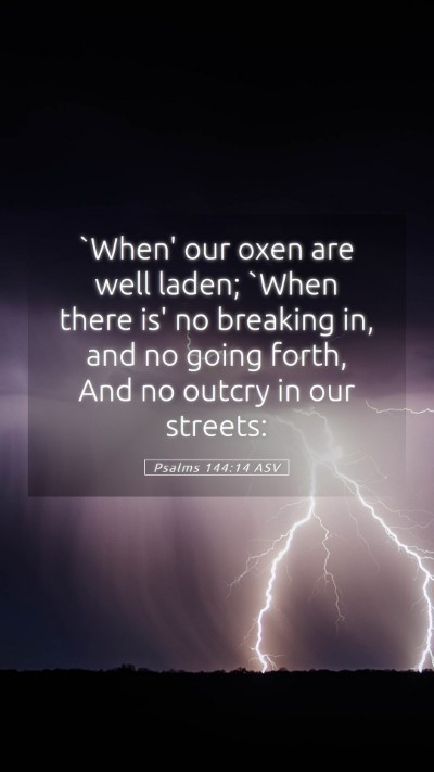 Picture 05 - Psalms 144:14 ASV Mobile Phone Wallpaper - `When' our oxen are well laden; `When there is' - Mobile Bible Verse Wallpaper