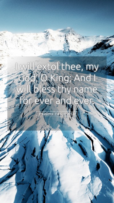 Picture 05 - Psalms 145:1 ASV Mobile Phone Wallpaper - I will extol thee, my God, O King; And I will - Mobile Bible Verse Wallpaper
