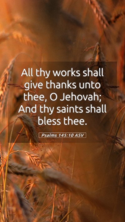 Picture 05 - Psalms 145:10 ASV Mobile Phone Wallpaper - All thy works shall give thanks unto thee, O - Mobile Bible Verse Wallpaper