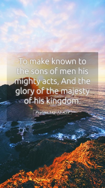 Picture 05 - Psalms 145:12 ASV Mobile Phone Wallpaper - To make known to the sons of men his mighty acts, - Mobile Bible Verse Wallpaper
